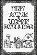 Tiny Towns & Dreamy Dwellings Coloring Book